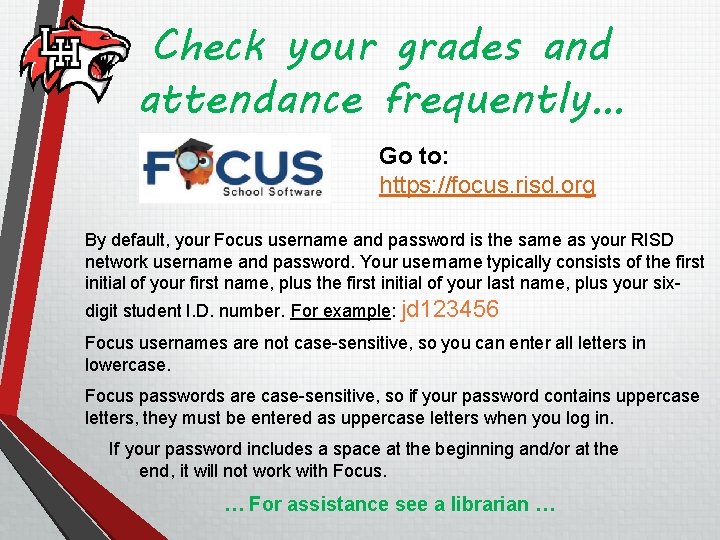 Check your grades and attendance frequently… Go to: https: //focus. risd. org By default,