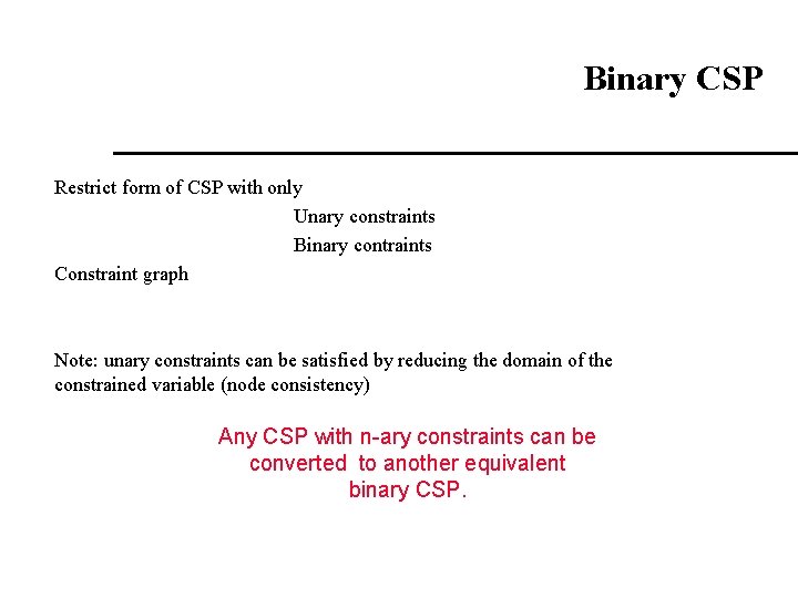 Binary CSP Restrict form of CSP with only Unary constraints Binary contraints Constraint graph