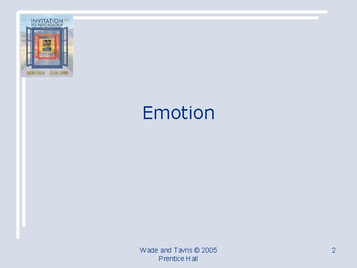 Emotion Wade and Tavris © 2005 Prentice Hall 2 