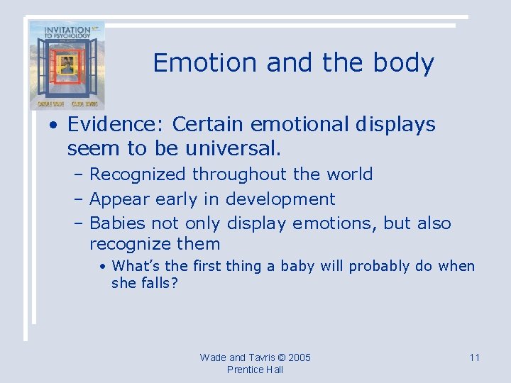 Emotion and the body • Evidence: Certain emotional displays seem to be universal. –