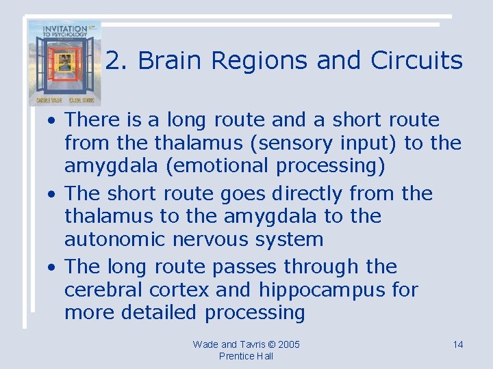 2. Brain Regions and Circuits • There is a long route and a short