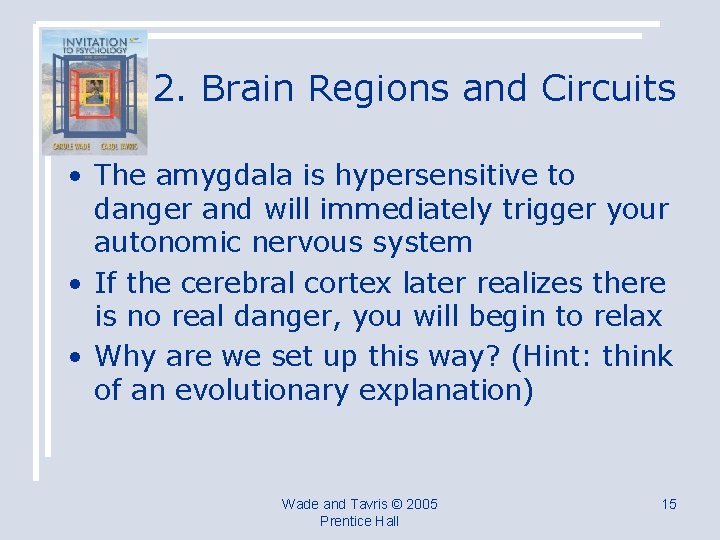 2. Brain Regions and Circuits • The amygdala is hypersensitive to danger and will