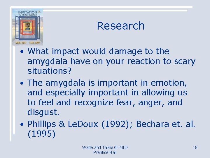 Research • What impact would damage to the amygdala have on your reaction to