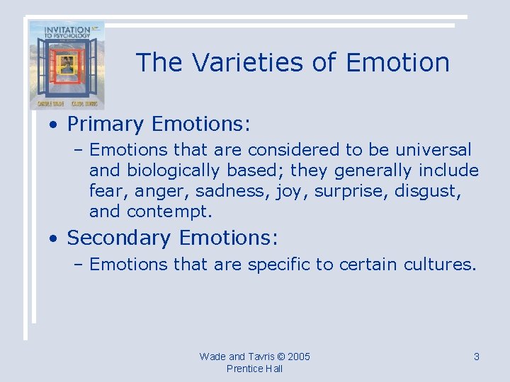 The Varieties of Emotion • Primary Emotions: – Emotions that are considered to be