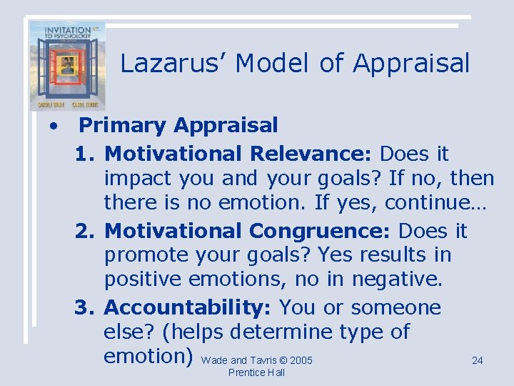 Lazarus’ Model of Appraisal • Primary Appraisal 1. Motivational Relevance: Does it impact you