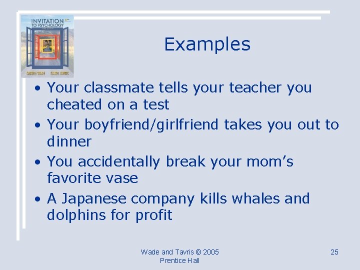 Examples • Your classmate tells your teacher you cheated on a test • Your