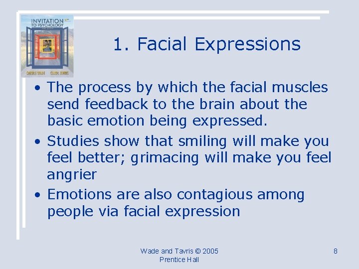 1. Facial Expressions • The process by which the facial muscles send feedback to
