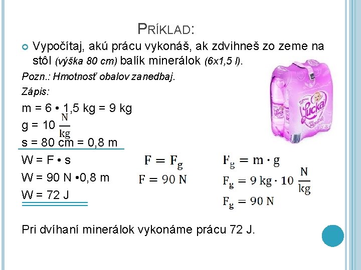 PRÍKLAD: Vypočítaj, akú prácu vykonáš, ak zdvihneš zo zeme na stôl (výška 80 cm)