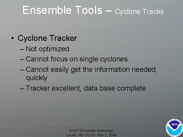 Ensemble Tools – Cyclone Tracks • Cyclone Tracker – Not optimized – Cannot focus