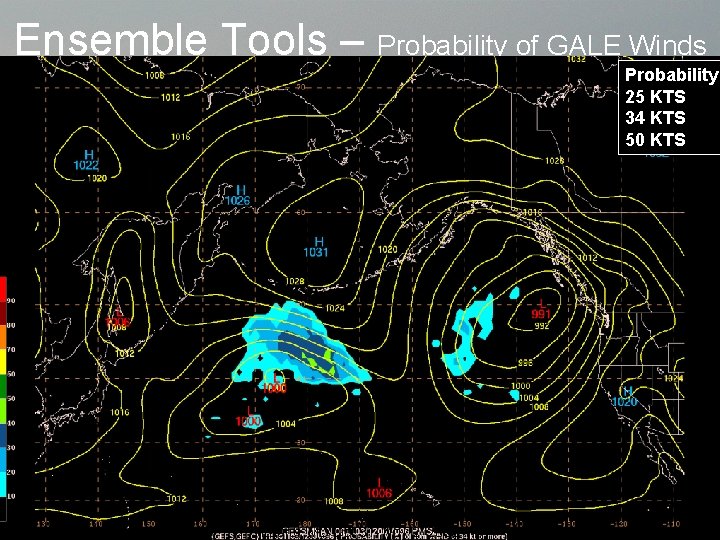 Ensemble Tools – Probability of GALE Winds Probability 25 KTS 34 KTS 50 KTS