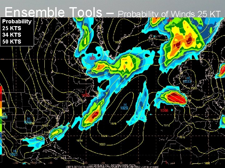 Ensemble Tools – Probability of Winds 25 KT Probability 25 KTS 34 KTS 50
