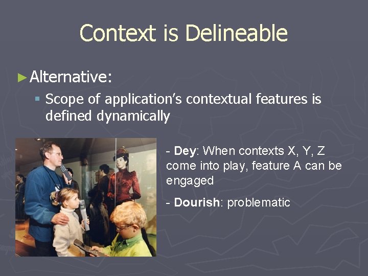 Context is Delineable ► Alternative: § Scope of application’s contextual features is defined dynamically