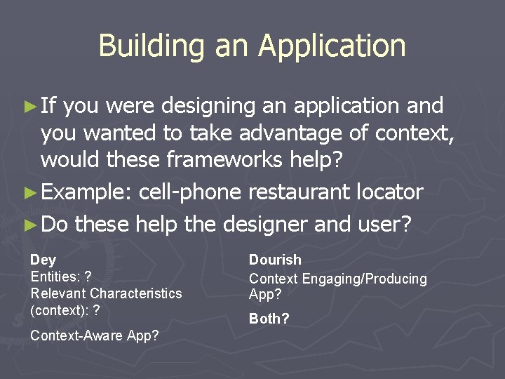 Building an Application ► If you were designing an application and you wanted to
