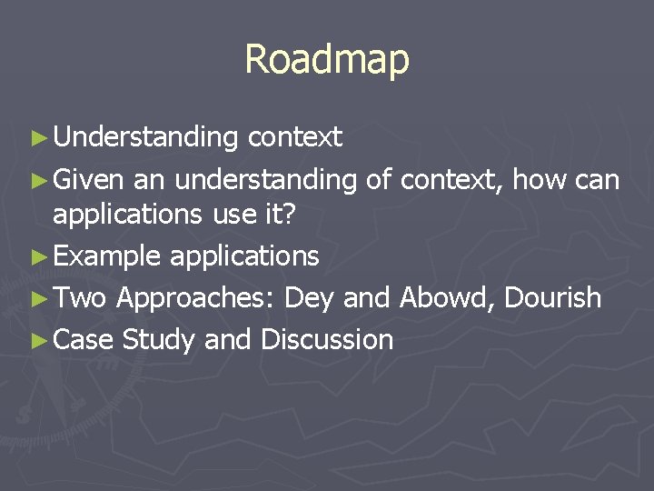 Roadmap ► Understanding context ► Given an understanding of context, how can applications use