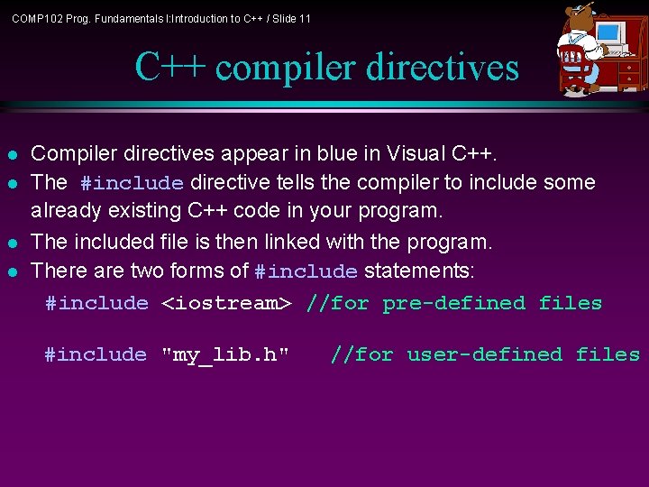 COMP 102 Prog. Fundamentals I: Introduction to C++ / Slide 11 C++ compiler directives