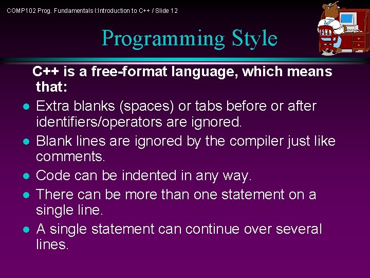 COMP 102 Prog. Fundamentals I: Introduction to C++ / Slide 12 Programming Style C++