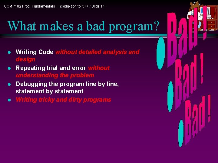 COMP 102 Prog. Fundamentals I: Introduction to C++ / Slide 14 What makes a