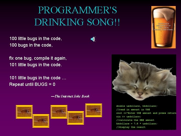 PROGRAMMER'S DRINKING SONG!! 100 little bugs in the code, 100 bugs in the code,