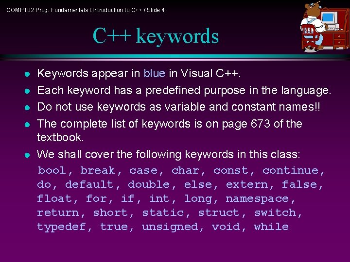 COMP 102 Prog. Fundamentals I: Introduction to C++ / Slide 4 C++ keywords l