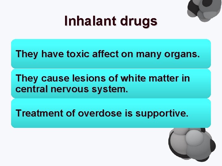 Inhalant drugs They have toxic affect on many organs. They cause lesions of white