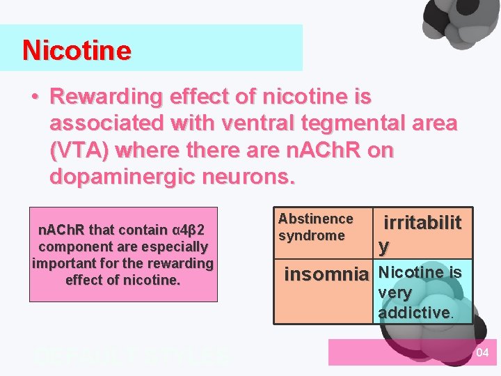 Nicotine • Rewarding effect of nicotine is associated with ventral tegmental area (VTA) where