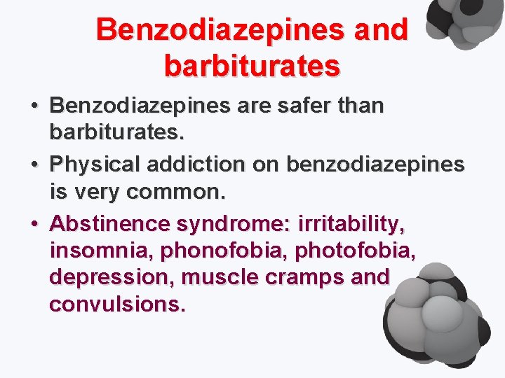 Benzodiazepines and barbiturates • Benzodiazepines are safer than barbiturates. • Physical addiction on benzodiazepines