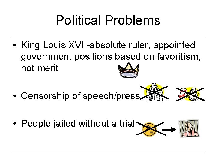 Political Problems • King Louis XVI -absolute ruler, appointed government positions based on favoritism,