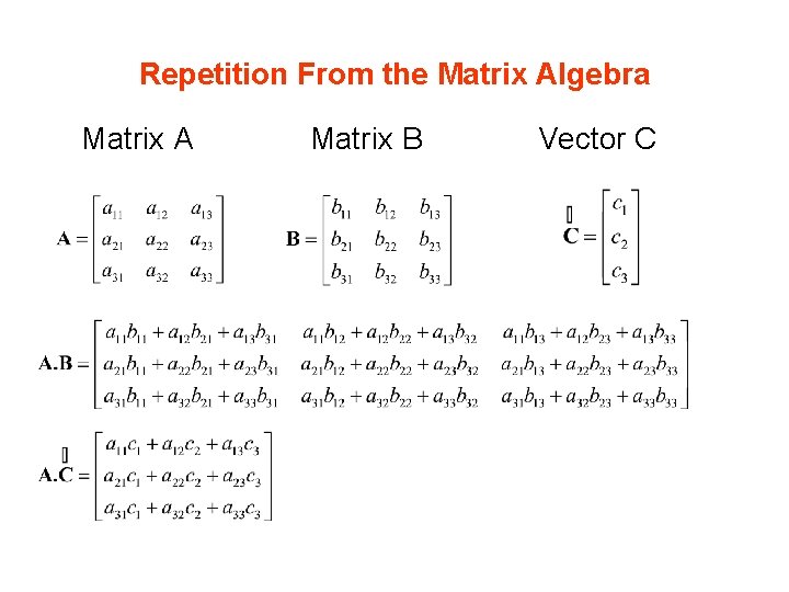 Repetition From the Matrix Algebra Matrix A Matrix B Vector C 