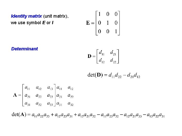 Identity matrix (unit matrix), we use symbol E or I Determinant 