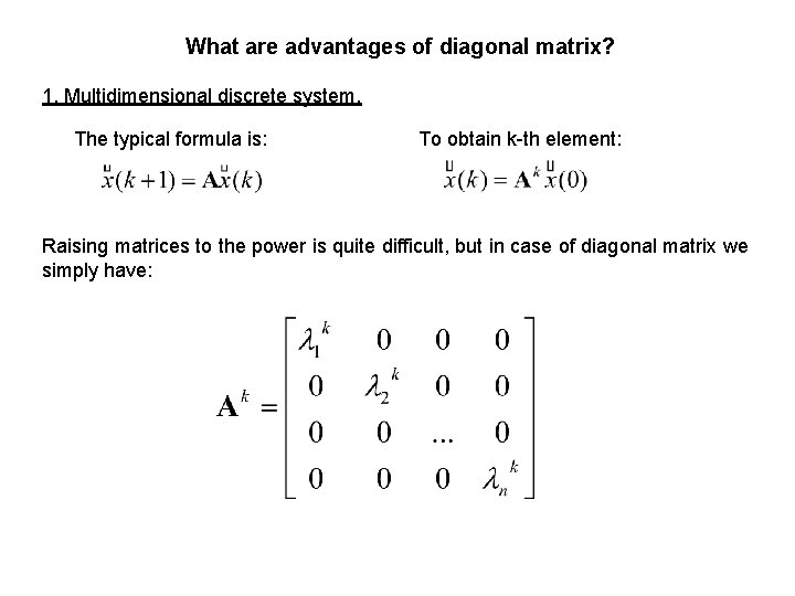 What are advantages of diagonal matrix? 1. Multidimensional discrete system. The typical formula is:
