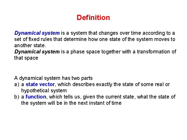 Definition Dynamical system is a system that changes over time according to a set