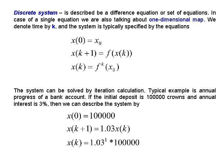 Discrete system – is described be a difference equation or set of equations. In