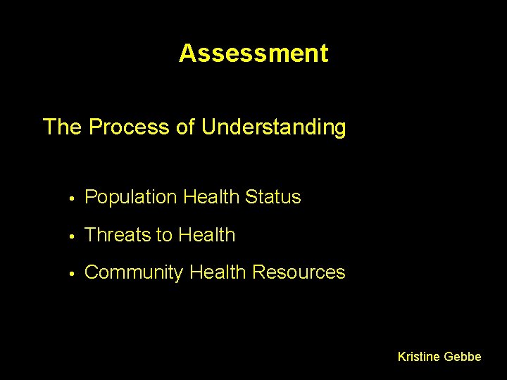 Assessment The Process of Understanding Population Health Status Threats to Health Community Health Resources