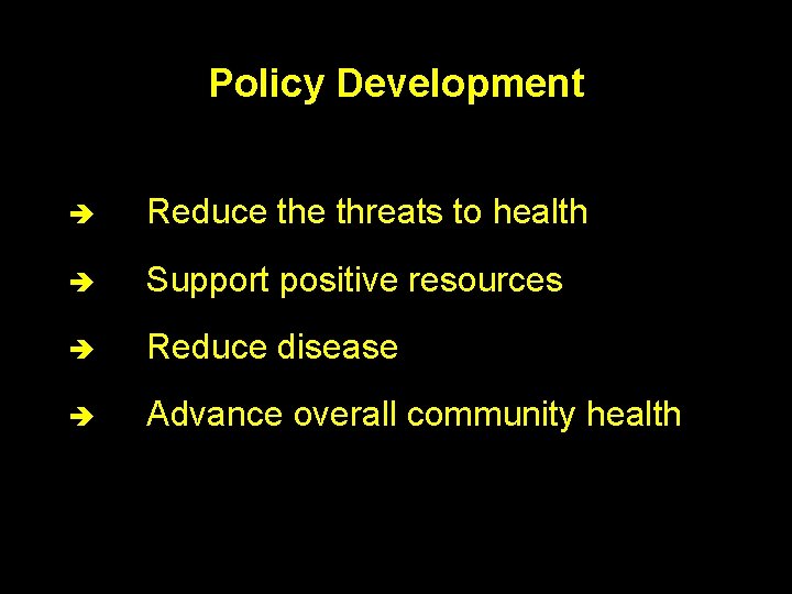 Policy Development è Reduce threats to health è Support positive resources è Reduce disease