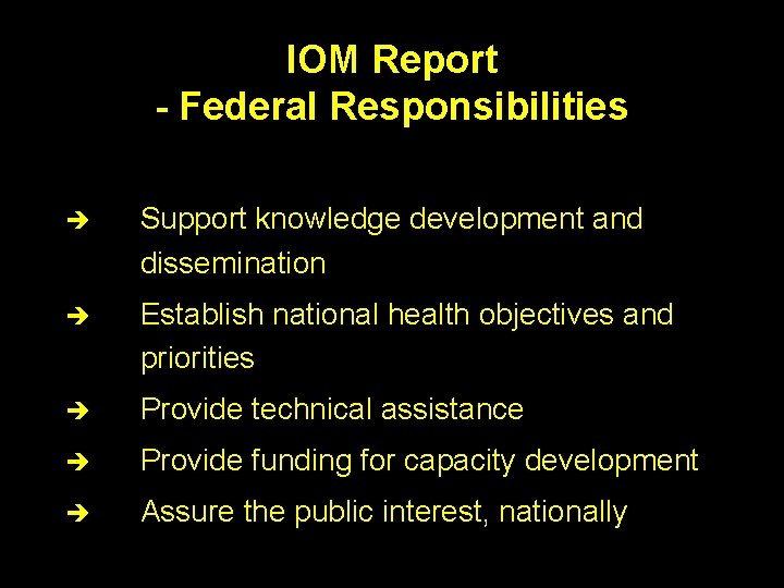 IOM Report - Federal Responsibilities è Support knowledge development and dissemination è Establish national