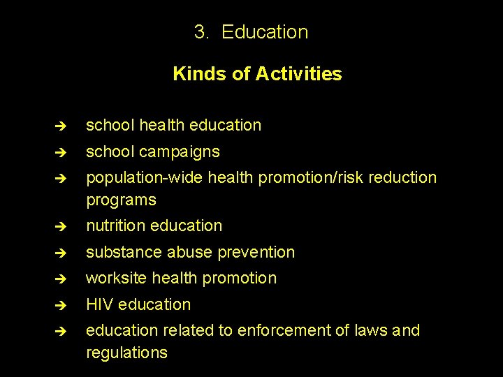 3. Education Kinds of Activities è school health education è school campaigns è population-wide