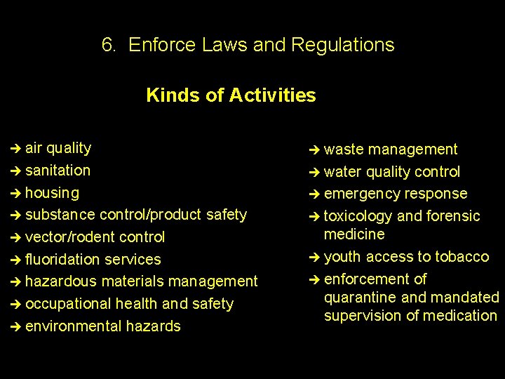 6. Enforce Laws and Regulations Kinds of Activities è air quality è sanitation è
