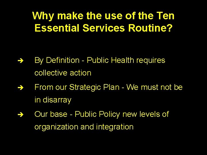 Why make the use of the Ten Essential Services Routine? è By Definition -