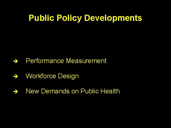 Public Policy Developments è Performance Measurement è Workforce Design è New Demands on Public