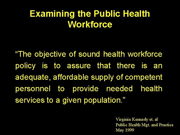 Examining the Public Health Workforce “The objective of sound health workforce policy is to