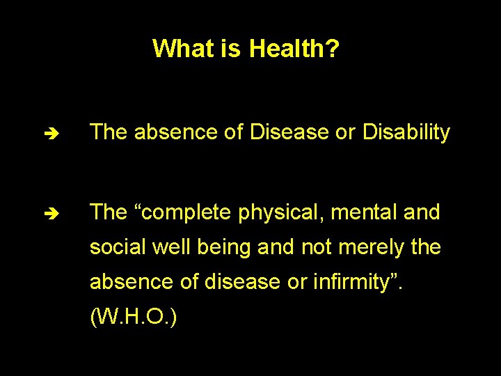 What is Health? è The absence of Disease or Disability è The “complete physical,