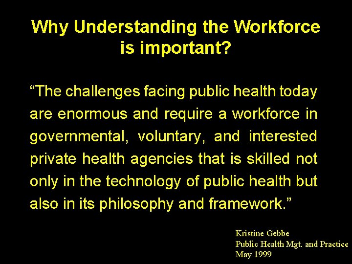 Why Understanding the Workforce is important? “The challenges facing public health today are enormous