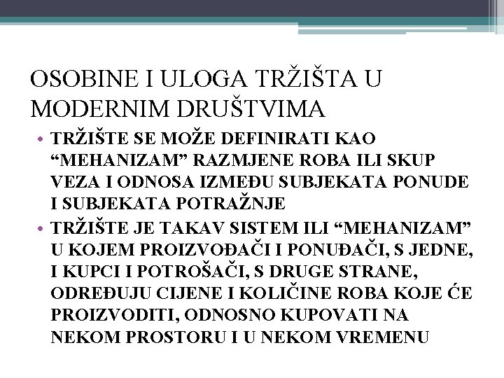 OSOBINE I ULOGA TRŽIŠTA U MODERNIM DRUŠTVIMA • TRŽIŠTE SE MOŽE DEFINIRATI KAO “MEHANIZAM”