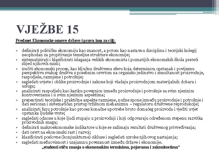 VJEŽBE 15 Predmet Ekonomske osnove države i prava ima za cilj: • definirati političku