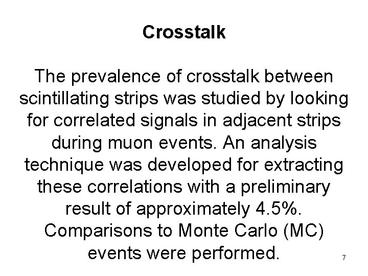 Crosstalk The prevalence of crosstalk between scintillating strips was studied by looking for correlated