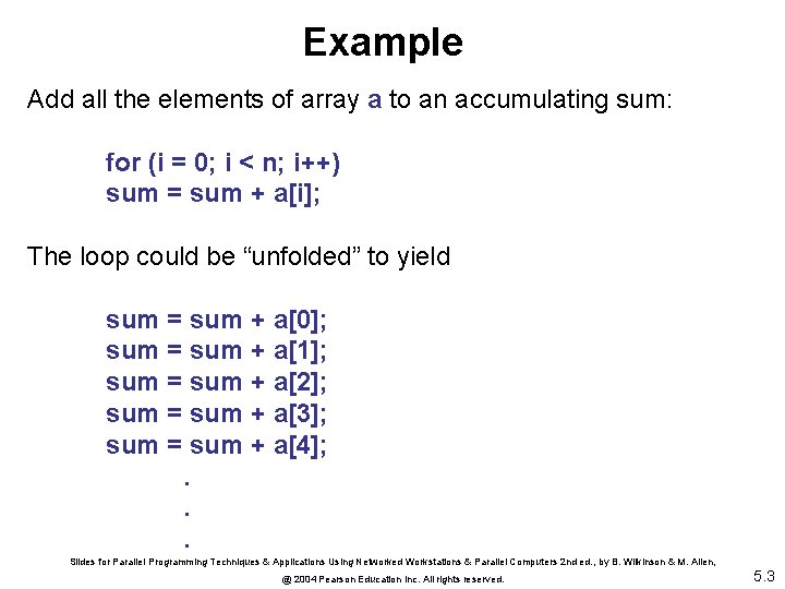 Example Add all the elements of array a to an accumulating sum: for (i