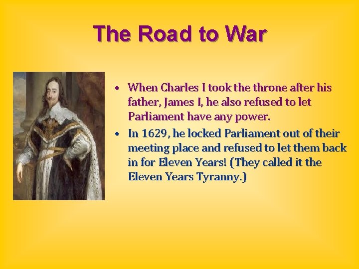 The Road to War • When Charles I took the throne after his father,