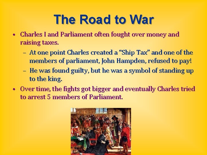The Road to War • Charles I and Parliament often fought over money and