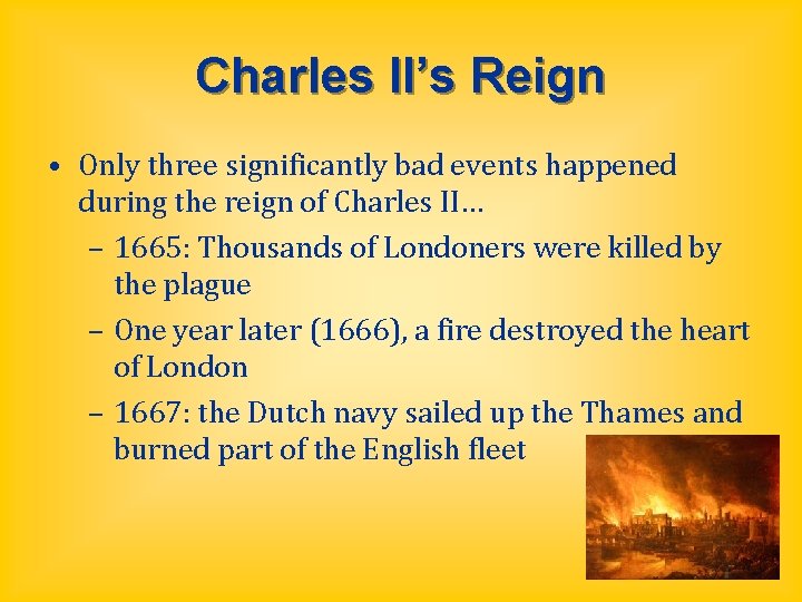 Charles II’s Reign • Only three significantly bad events happened during the reign of