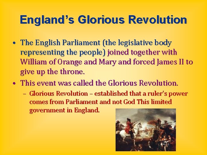England’s Glorious Revolution • The English Parliament (the legislative body representing the people) joined